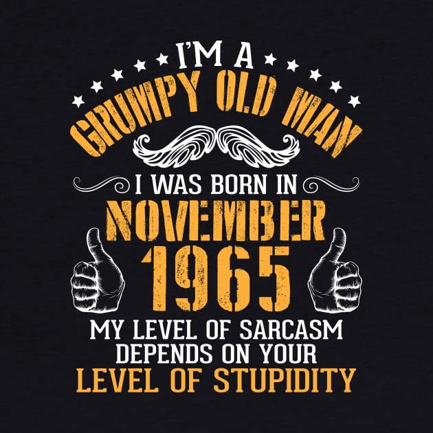 I'm A Grumpy Old Man I Was Born In Nov 1965 My Level Of Sarcasm Depends On Your Level Of Stupidity by bakhanh123